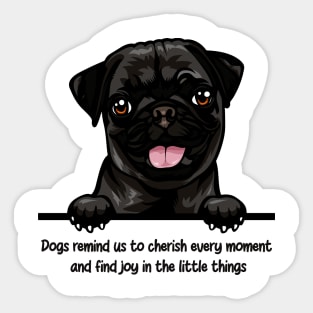 Dogs remind us to cherish every moment  and find joy in the little things Sticker